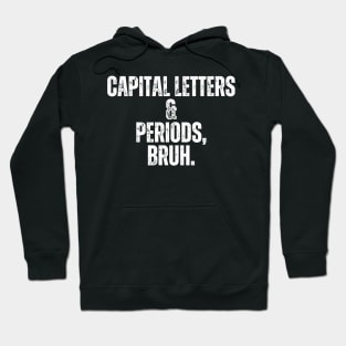 Capital Letters And Periods Bruh Hoodie